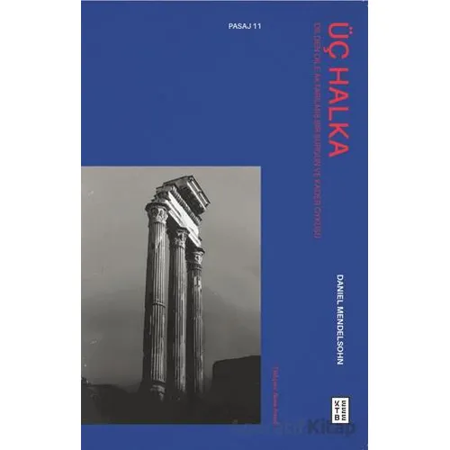 Üç Halka Dilden Dile Aktarılmış Bir Sürgün ve Kader Öyküsü - Daniel Mendelsohn - Ketebe Yayınları