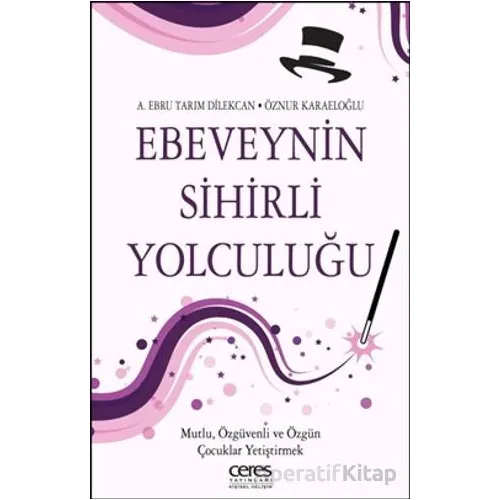 Ebeveynin Sihirli Yolculuğu - Öznur Karaeloğlu - Ceres Yayınları