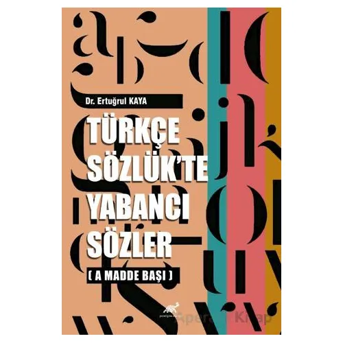 Türkçe Sözlükte Yabancı Sözler - Ertuğrul Kaya - Paradigma Akademi Yayınları