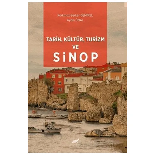 Tarih, Kültür, Turizm ve Sinop - Aydın Ünal - Paradigma Akademi Yayınları