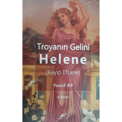 Troyanın Gelini Helene (Kayıp Efsane) - Yusuf Ay - Paradigma Akademi Yayınları