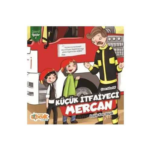 Küçük İtfaiyeci Mercan - Zümrüt Öyküler 5 - Şeyda Koç Asyalı - Siyer Çocuk Yayınları