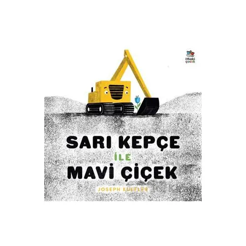Sarı Kepçe ile Mavi Çiçek - Joseph Kuefler - İthaki Çocuk Yayınları