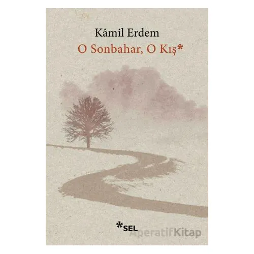 O Sonbahar, O Kış - Kamil Erdem - Sel Yayıncılık