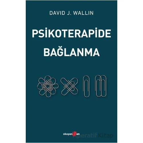 Psikoterapide Bağlanma - David J. Wallin - Okuyan Us Yayınları