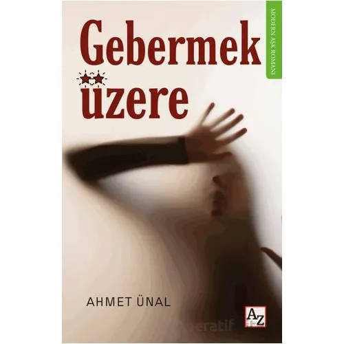 Gebermek Üzere - Ahmet Ünal - Az Kitap