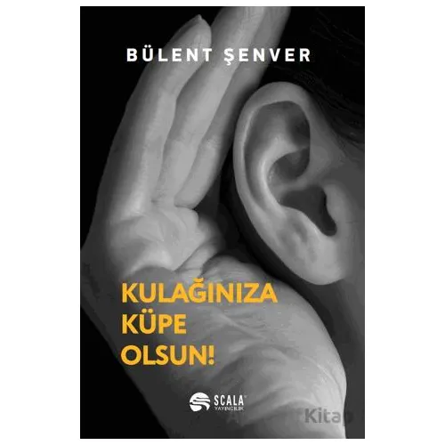 Kulağınıza Küpe Olsun - Bülent Şenver - Scala Yayıncılık