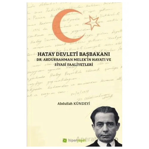 Hatay Devleti Başbakanı Dr. Abdurrahman Melek’in Hayatı ve Siyasi Faaliyetleri