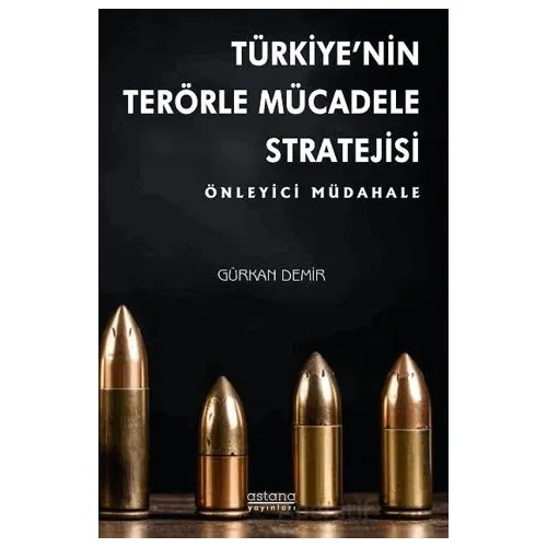 Türkiye’nin Terörle Mücadele Stratejisi: Önleyici Müdahale - Gürkan Demir - Astana Yayınları