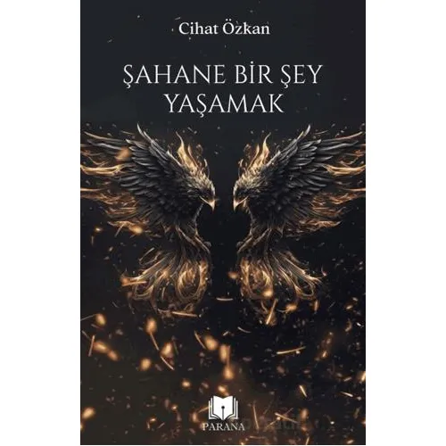 Şahane Bir Şey Yaşamak - Cihat Özkan - Parana Yayınları