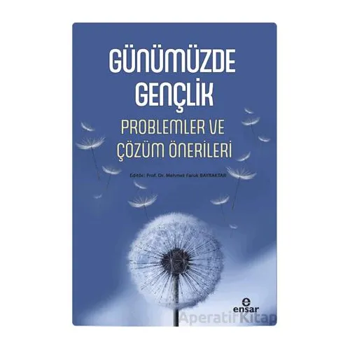 Günümüzde Gençlik Problemler ve Çözüm Önerileri - Kolektif - Ensar Neşriyat