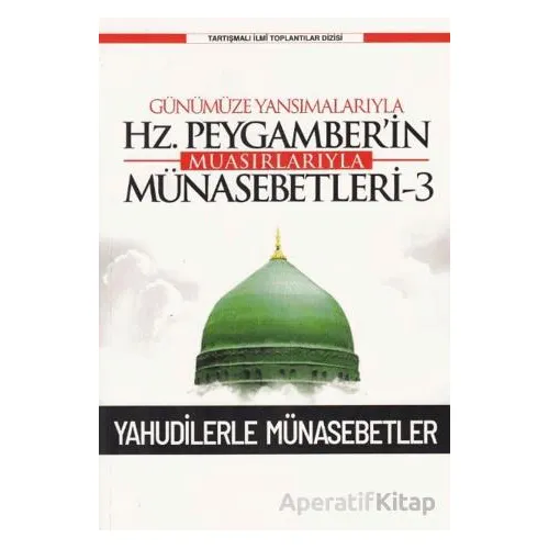 Günümüze Yansımalarıyla Hz. Peygamber’in Muasırlarıyla Münasebetleri-3 Yahudilerle Münasebetler