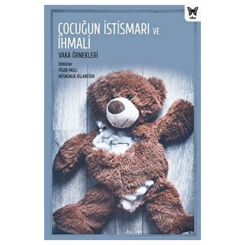 Çocuğun İstismarı ve İhmali: Vaka Örnekleri - Nika Yayınevi