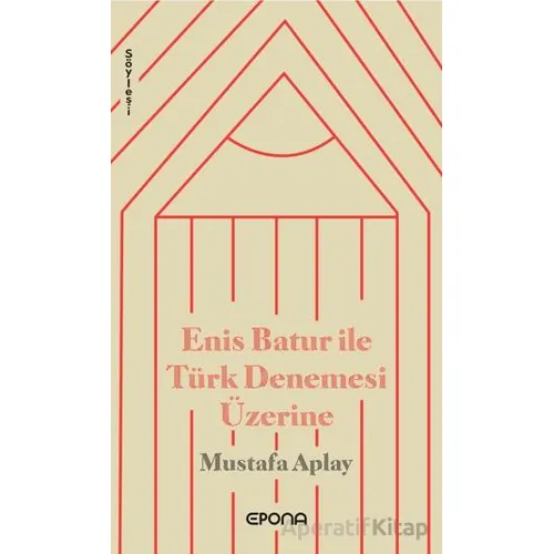 Enis Batur ile Türk Denemesi Üzerine - Mustafa Aplay - Epona Kitap