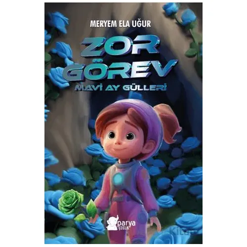 Zor Görev - Mavi Ay Gülleri - Meryem Ela Uğur - Parya Kitap