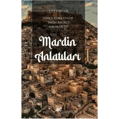 Mardin Anlatıları - Hatice Kübra Uygur - Paradigma Akademi Yayınları
