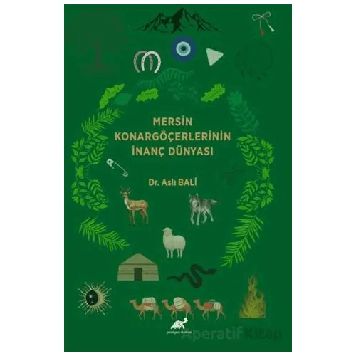 Mersin Konargöçerlerinin İnanç Dünyası - Aslı Bali - Paradigma Akademi Yayınları