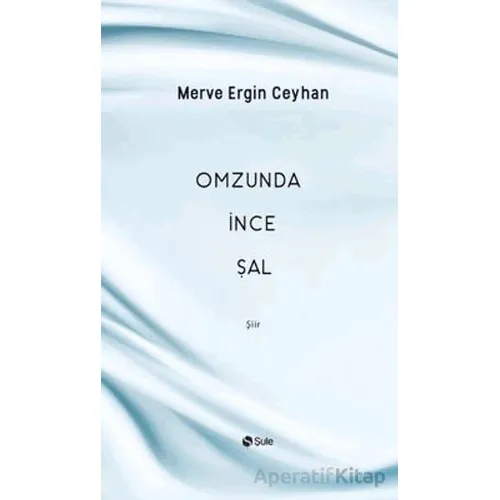 Omzunda İnce Şal - Merve Ergin Ceyhan - Şule Yayınları