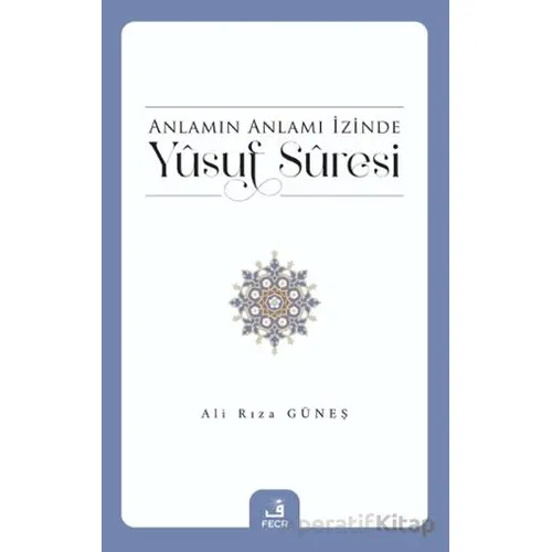 Anlamın Anlamı İzinde Yusuf Suresi - Ali Rıza Güneş - Fecr Yayınları