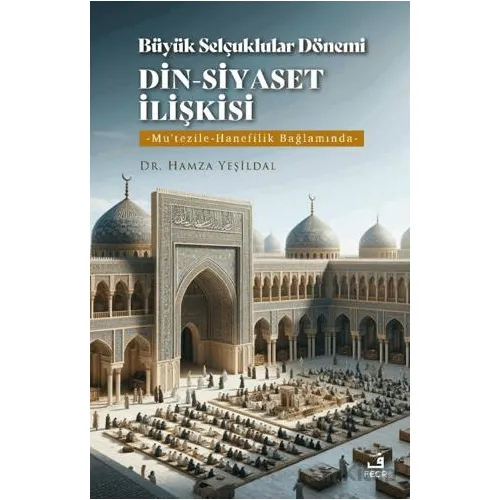 Büyük Selçuklular Dönemi Din-Siyaset İlişkisi - Hamza Yeşildal - Fecr Yayınları