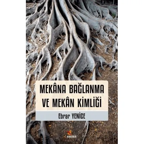 Mekana Bağlanma ve Mekan Kimliği - Ebrar Yenice - Kriter Yayınları