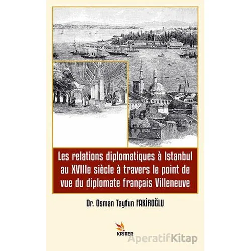 Les relations diplomatiques a Istanbul au XVIIIe siecle a travers le point de vue du diplomate franç