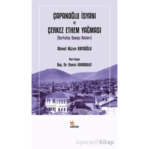 Çapanoğlu İsyanı ve Çerkez Ethem Yağması - Ahmet Nazım Kafaoğlu - Kriter Yayınları