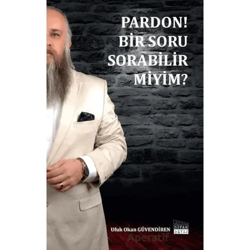Pardon Bir Soru Sorabilir Miyim? - Ufuk Okan Güvendiren - Siyah Beyaz Yayınları