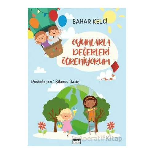 Oyunlarla Değerleri Öğreniyorum - Bahar Kelci - Siyah Beyaz Yayınları