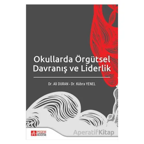 Okullarda Örgütsel Davranış ve Liderlik - Kolektif - Pegem Akademi Yayıncılık