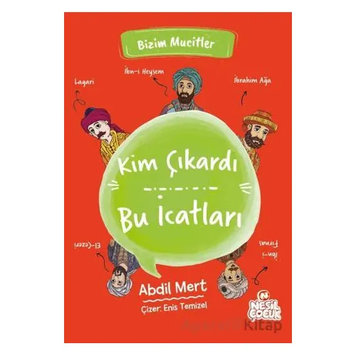 Kim Çıkardı Bu İcatları - Abdil Mert - Nesil Çocuk Yayınları