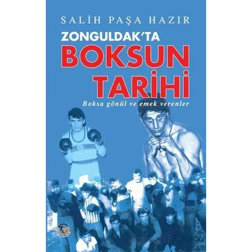 Zonguldakta Boksun Tarihi - Boksa Gönül ve Emek Verenler - Salih Paşa Hazır - Tunç Yayıncılık