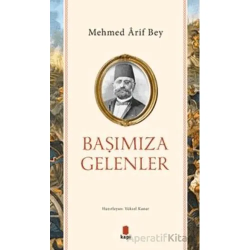 Başımıza Gelenler - Mehmed Arif Bey - Kapı Yayınları