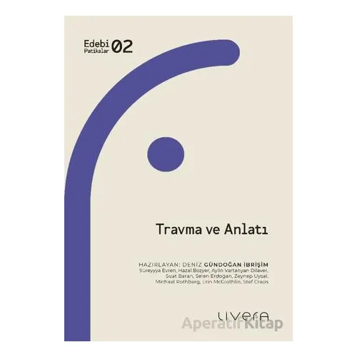 Travma ve Anlatı - Deniz Gündoğan İbrişim - Livera Yayınevi