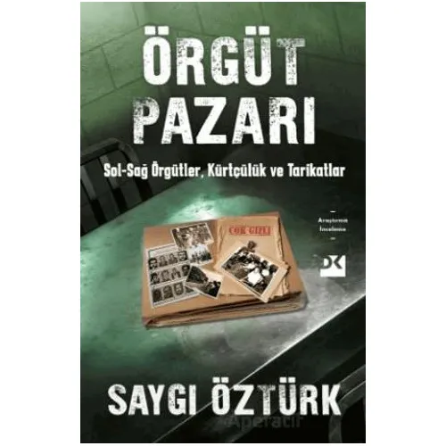 Örgüt Pazarı Sol-Sağ Örgütler, Kürtçülük ve Tarikatlar - Saygı Öztürk - Doğan Kitap