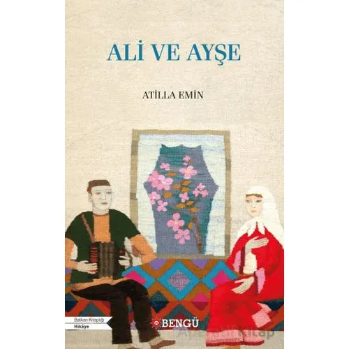 Ali ve Ayşe - Atilla Emin - Bengü Yayınları