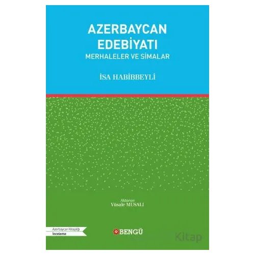 Azerbaycan Edebiyatı - Merhaleler ve Simalar - İsa Habibbeyli - Bengü Yayınları