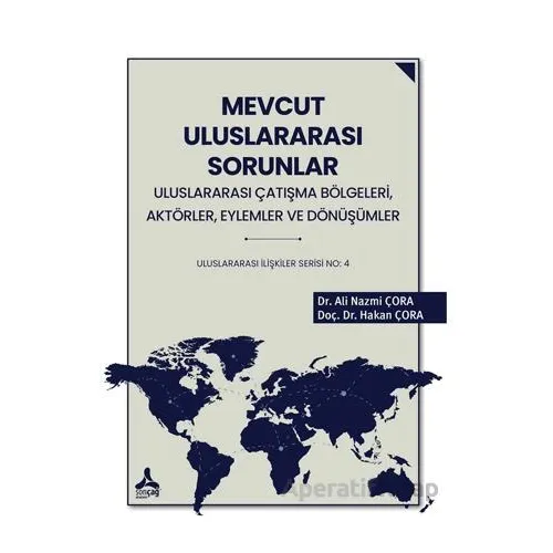 Mevcut Uluslararası Sorunlar, Uluslararası Çatışma Bölgeleri, Aktörler, Eylemler ve Dönüşümler Ulusl