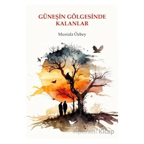 Güneşin Gölgesinde Kalanlar - Mustafa Özbey - Günce Yayınları