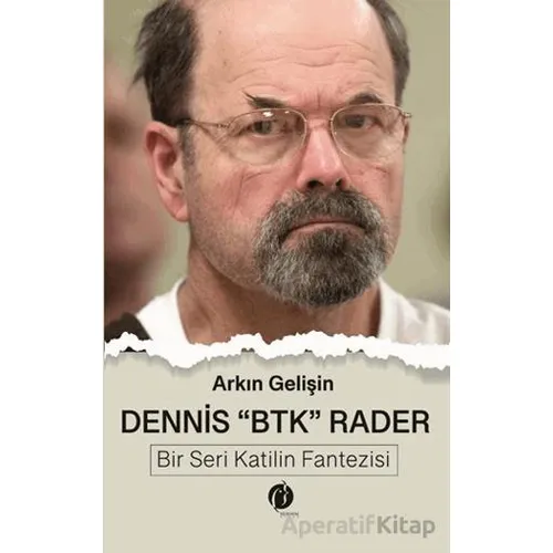 Dennis BTK Rader - Bir Seri Katilin Fantezisi - Arkın Gelişin - Herdem Kitap