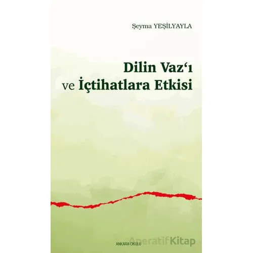 Dilin Vaz‘ı ve İçtihatlara Etkisi - Şeyma Yeşilyayla - Araştırma Yayınları