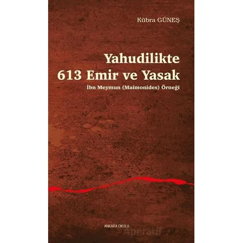 Yahudilikte 613 Emir ve Yasak İbn Meymun (Maimonides) Örneği - Kübra Güneş - Ankara Okulu Yayınları
