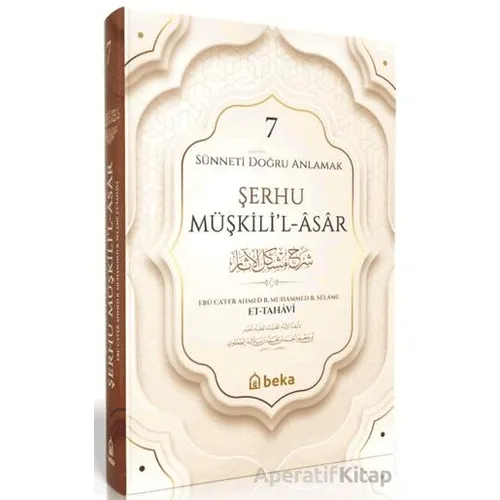 Sünneti Doğru Anlamak - Şerhu Müşkilil Asar - 7. Cilt - İmam Tahavi - Beka Yayınları