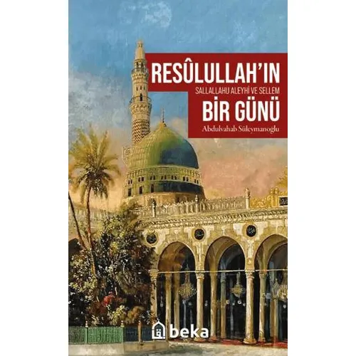 Resulullah’ın (sav) Bir Günü - Abdulvahab Süleymanoğlu - Beka Yayınları