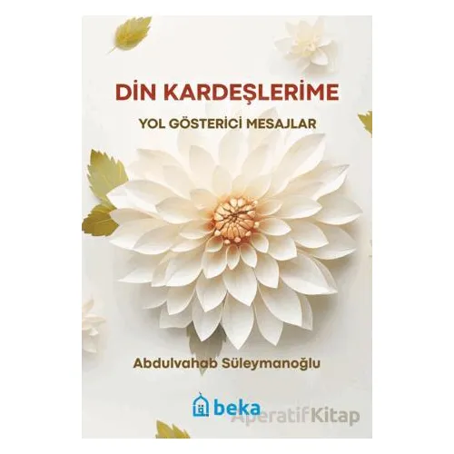 Din Kardeşlerime Yol Gösterici Mesajlar - Abdulvahab Süleymanoğlu - Beka Yayınları
