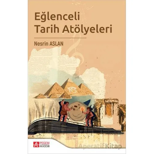 Eğlenceli Tarih Atölyeleri - Kolektif - Pegem Akademi Yayıncılık