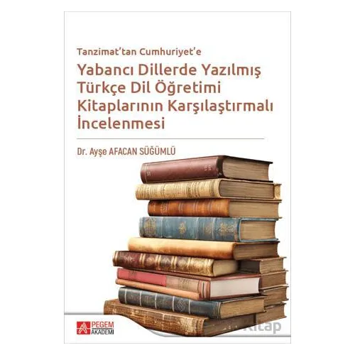 Tanzimattan Cumhuriyete Yabancı Dillerde Yazılmış Türkçe Dil Öğretimi Kitaplarının Karşılaştırılması