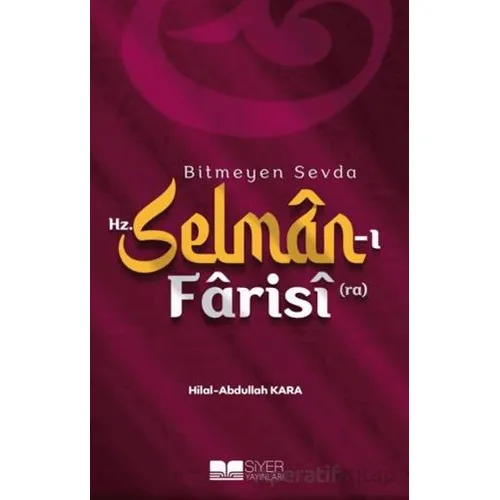 Bitmeyen Sevda Hz. Selman-ı Farisi (ra) - Hilal Kara - Siyer Yayınları