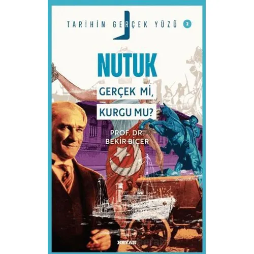 Nutuk; Gerçek mi, Kurgu mu? - Bekir Biçer - Beyan Yayınları