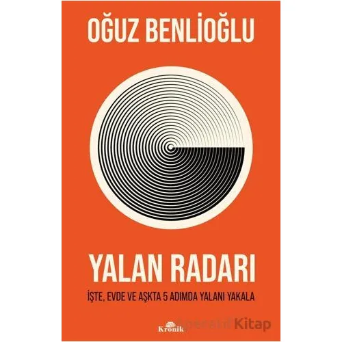Yalan Radarı - İşte, Evde ve Aşkta 5 Adımda Yalanı Yakala - Oğuz Benlioğlu - Kronik Kitap
